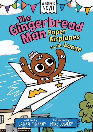 The Gingerbread Man: Paper Airplanes on the Loose: A Graphic Novel TR by Laura Murray; illustrated by Mike Lowery