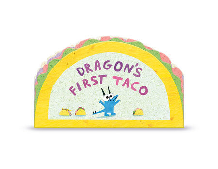 Dragon's First Taco (from the creators of Dragons Love Tacos) EL by Adam Rubin; Illustrated by Daniel Salmieri