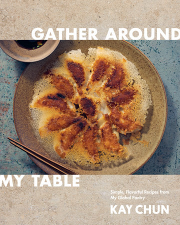 Gather Around My Table Hardcover by Kay Chun