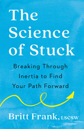 The Science of Stuck Paperback by Britt Frank, LSCW; Foreword by Dr. Sasha Heinz