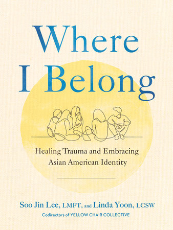 Where I Belong Hardcover by Soo Jin Lee, LMFT, and Linda Yoon, LCSW