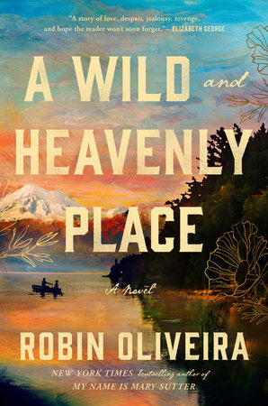 A Wild and Heavenly Place Hardcover by Robin Oliveira