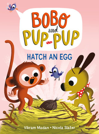 Hatch an Egg (Bobo and Pup-Pup) Hardcover by Vikram Madan; illustrated by Nicola Slater
