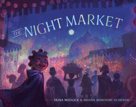 The Night Market Hardcover by Seina Wedlick; illustrated by Briana Mukodiri Uchendu