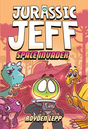 Jurassic Jeff: Space Invader (Jurassic Jeff Book 1) Hardcover by Royden Lepp