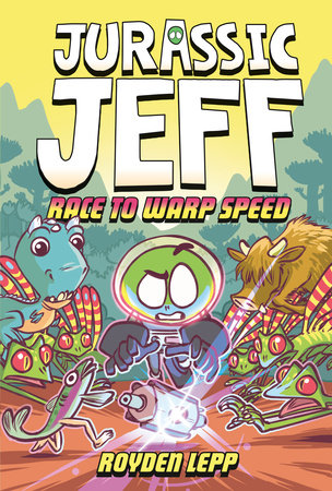 Jurassic Jeff: Race to Warp Speed (Jurassic Jeff Book 2) Hardcover by Royden Lepp