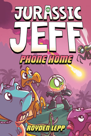 Jurassic Jeff: Phone Home (Jurassic Jeff Book 3) Hardcover by Royden Lepp