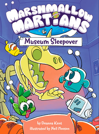 Marshmallow Martians: Museum Sleepover Hardcover by Deanna Kent; Illustrated by Neil Hooson