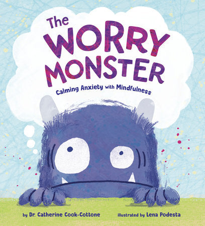 The Worry Monster: Calming Anxiety with Mindfulness Hardcover by Dr. Catherine Cook-Cottone; illustrated by Lena Podesta