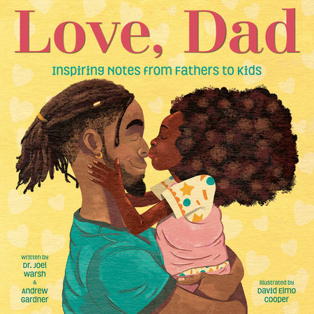 Love, Dad: Inspiring Notes from Fathers to Kids Hardcover by Dr. Joel Warsh and Andrew Gardner; illustrated by David Cooper