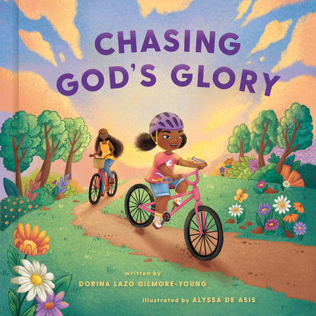 Chasing God's Glory Hardcover by Dorina Lazo Gilmore-Young; Illustrated by Alyssa De Asis