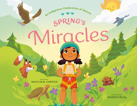Spring's Miracles Hardcover by Kaitlin B. Curtice; Illustrated by Gloria Félix