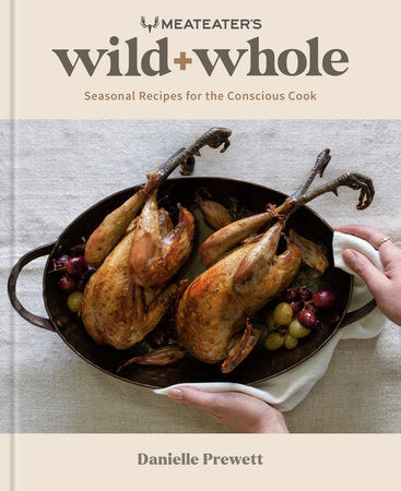 MeatEater's Wild + Whole Hardcover by Danielle Prewett