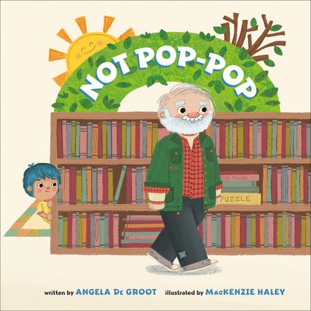 Not Pop-Pop Hardcover by Angela De Groot; Illustrated by MacKenzie Haley