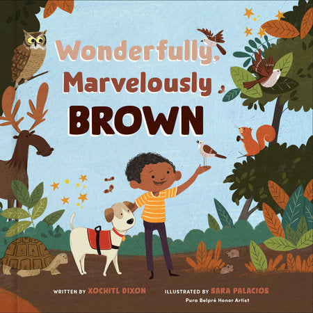 Wonderfully, Marvelously Brown Hardcover by Xochitl Dixon; Illustrated by Sara Palacios