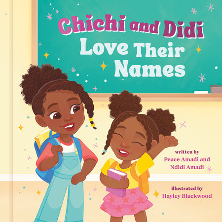 Chichi and Didi Love Their Names Hardcover by Peace Amadi and Ndidi Amadi; illustrated by Hayley Blackwood