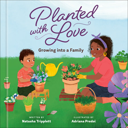 Planted with Love Hardcover by Natasha Tripplett; Illustrated by Adriana Predoi