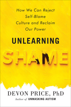 Unlearning Shame Hardcover by Devon Price, PhD