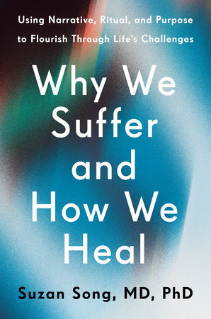 Why We Suffer and How We Heal Hardcover by Suzan Song, MD, PhD