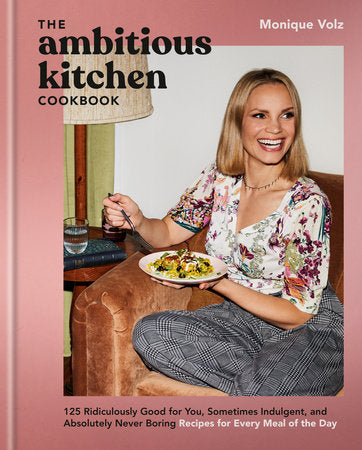 The Ambitious Kitchen Cookbook Hardcover by Monique Volz