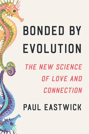 Bonded by Evolution Hardcover by Paul Eastwick