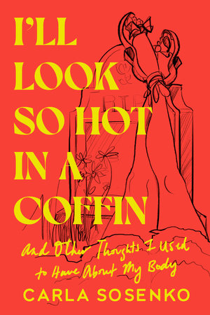 I'll Look So Hot in a Coffin Hardcover by Carla Sosenko