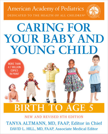 Caring for Your Baby and Young Child, 8th Edition Paperback by Tanya Altmann, MD, FAAP, Editor in Chief; David L. Hill, MD, FAAP, Associate Medical Editor