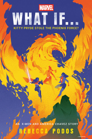 Marvel: What If...Kitty Pryde Stole the Phoenix Force? (An X-Men and America Chavez Story) Hardcover by Rebecca Podos and Marvel
