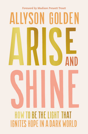 Arise and Shine Hardcover by Allyson Golden