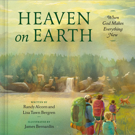 Heaven on Earth Hardcover by Randy Alcorn and Lisa Tawn Bergren; illustrated by James Bernardin
