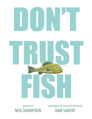 Don't Trust Fish Hardcover by Neil Sharpson; illustrated by Dan Santat