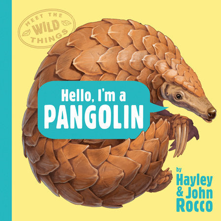 Hello, I'm a Pangolin (Meet the Wild Things, Book 2) Hardcover by Hayley Rocco; illustrated by John Rocco