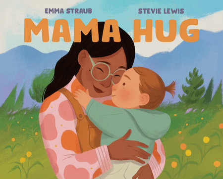 Mama Hug Hardcover by Emma Straub; illustrated by Stevie Lewis