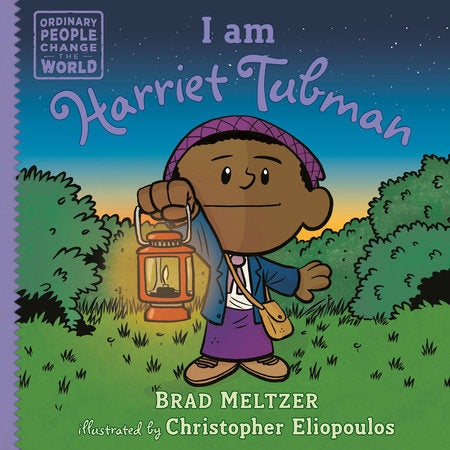 I am Harriet Tubman TR by Brad Meltzer; Illustrated by Christopher Eliopoulos