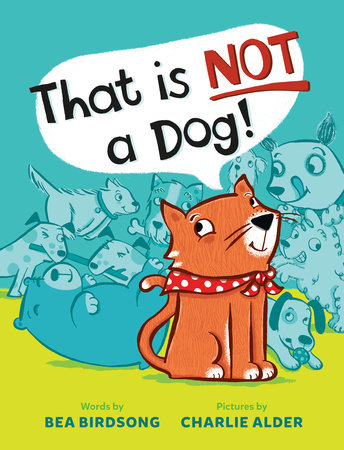 That Is Not a Dog! Hardcover by Bea Birdsong; illustrated by Charlie Alder