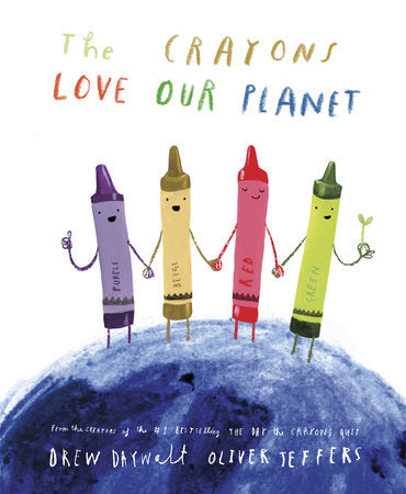 The Crayons Love Our Planet Hardcover by Drew Daywalt; illustrated by Oliver Jeffers