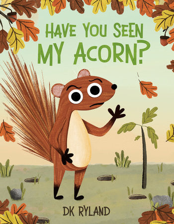 Have You Seen My Acorn? Hardcover by DK Ryland