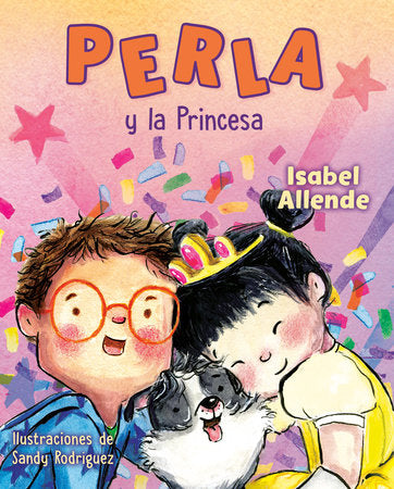 Perla y la Princesa (Perla and the Princess Spanish Edition) Hardcover by Isabel Allende; illustrated by Sandy Rodríguez