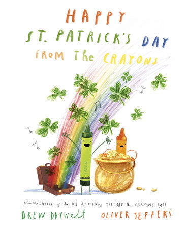 Happy St. Patrick's Day from the Crayons Hardcover by Drew Daywalt; illustrated by Oliver Jeffers