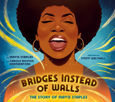 Bridges Instead of Walls Hardcover by Mavis Staples and Carole Boston Weatherford; illustrated by Steffi Walthall