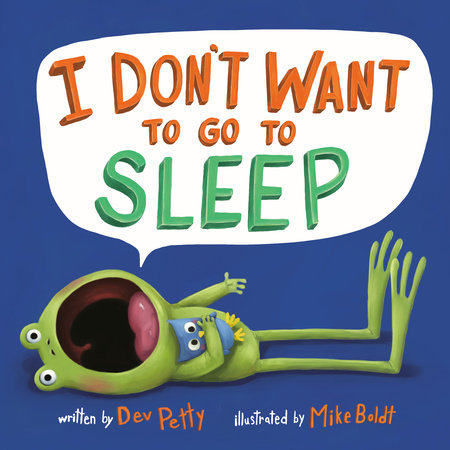 I Don't Want to Go to Sleep Paperback by Dev Petty; illustrated by Mike Boldt