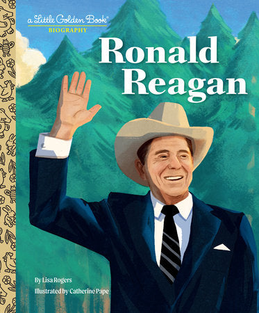 Ronald Reagan: A Little Golden Book Biography Hardcover by Lisa Rogers; illustrated by Catherine Pape