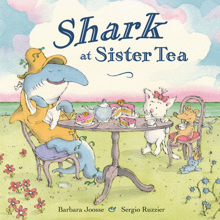 Shark at Sister Tea Hardcover by Barbara Joosse; illustrated by Sergio Ruzzier