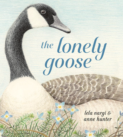 The Lonely Goose Hardcover by Lela Nargi; illustrated by Anne Hunter