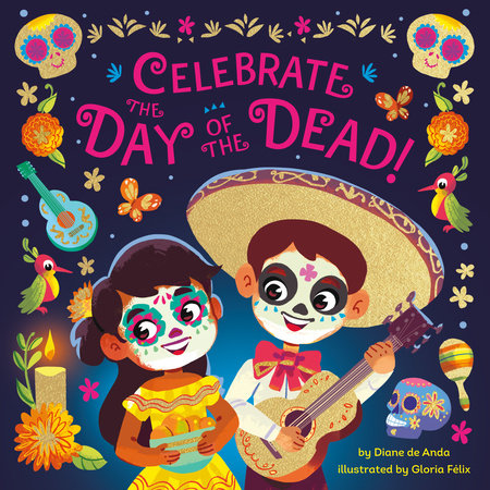 Celebrate the Day of the Dead! EL by Diane de Anda; illustrated by Gloria Félix