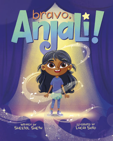 Bravo, Anjali! Hardcover by Sheetal Sheth; illustrated by Lucia Soto