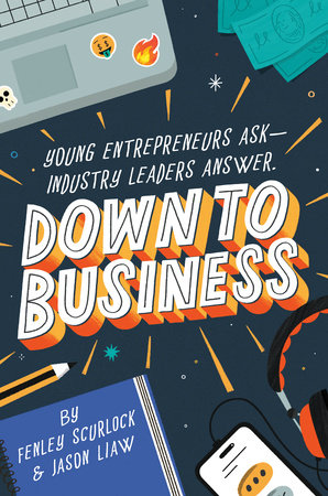 Down to Business: 51 Industry Leaders Share Practical Advice on How to Become a Young Entrepreneur Hardcover by Fenley Scurlock and Jason Liaw
