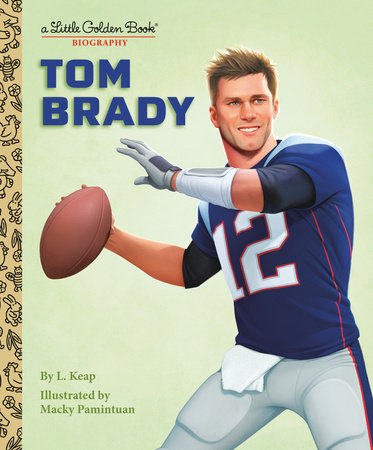 Tom Brady: A Little Golden Book Biography Hardcover by L.Keap; illustrated by Macky Pamintuan