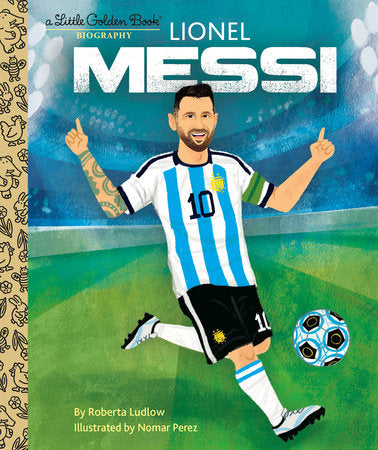 Lionel Messi A Little Golden Book Biography Hardcover by Roberta Ludlow; illustrated by Nomar Perez