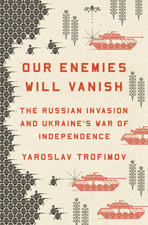 Our Enemies Will Vanish Hardcover by Yaroslav Trofimov